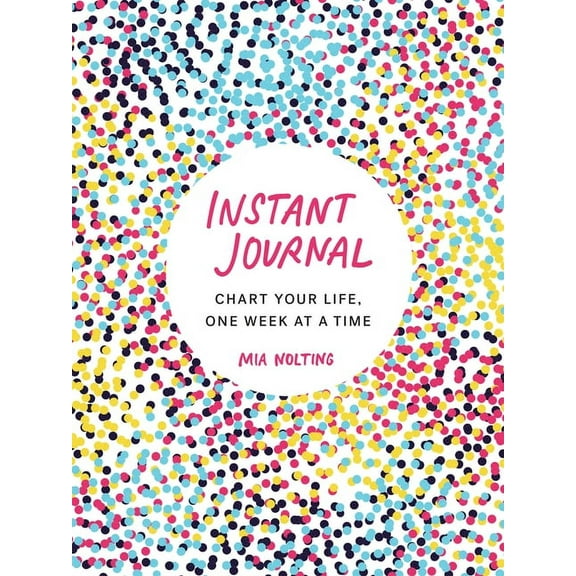 Instant Journal: Chart Your Life, One Week at a Time, (Paperback)