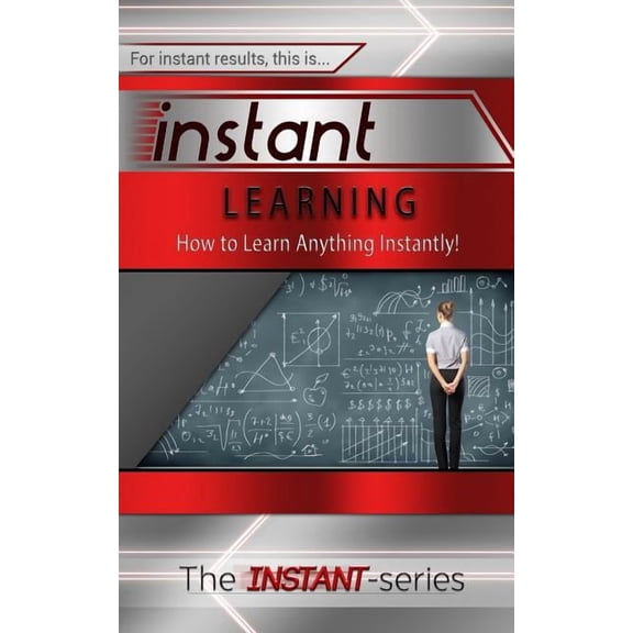 Instant Learning: How to Learn Anything Instantly!