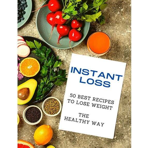 Instant Loss: 50 Best Recipes to Lose Weight the Healthy Way (Paperback)