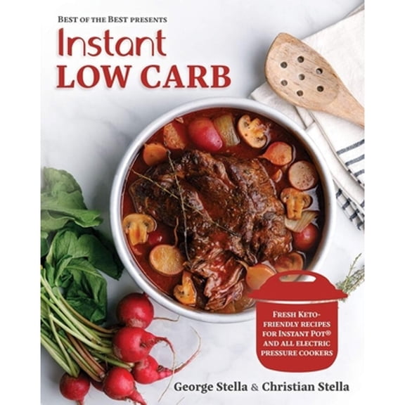 Pre-Owned Instant Low Carb: Fresh Keto-Friendly Recipes for Instant Pot and All Electronic Pressure Cookers (Paperback) by George Stella, Christian Stella
