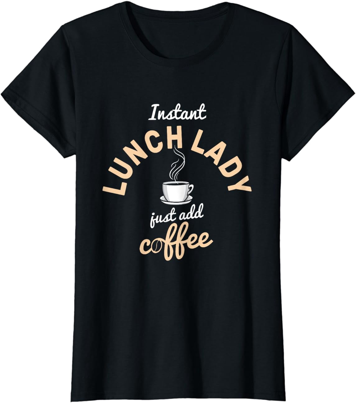 Instant Lunch Lady Add Coffee Cafeteria Worker Lunch Lady T-Shirt ...