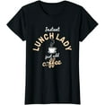 thumbnail image 1 of Instant Lunch Lady Add Coffee Cafeteria Worker Lunch Lady T-Shirt, 1 of 4