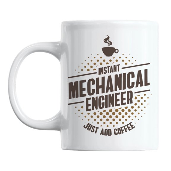 Instant Mechanical Engineer Just Add Coffee Ceramic Coffee & Tea Mug (11oz)