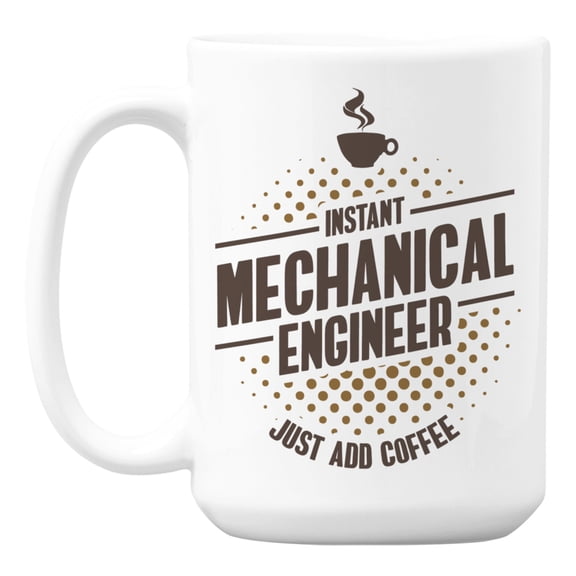 Instant Mechanical Engineer Just Add Coffee Ceramic Coffee & Tea Mug (15oz)
