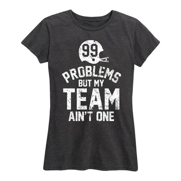 Instant Message - 99 Problems Team Ain't One - Women's Short Sleeve Graphic T-Shirt