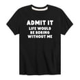 thumbnail image 1 of Instant Message - Admit It Life Would Be Boring - Toddler And Youth Short Sleeve Graphic T-Shirt, 1 of 5