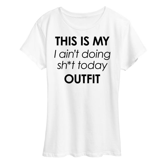Instant Message - Ain't Doing Sh-t Today Outfit - Women's Short Sleeve Graphic T-Shirt