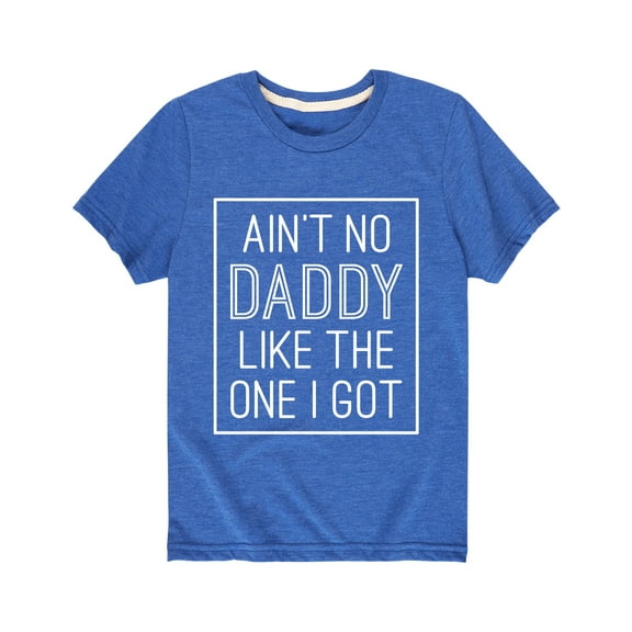 Instant Message - Aint No Daddy Like The One I Got - Fathers Day Gift Toddler Short Sleeve Tee