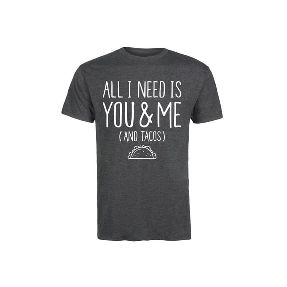 Instant Message - All I Need Is You And Me And Tacos - Men's Short Sleeve Graphic T-Shirt
