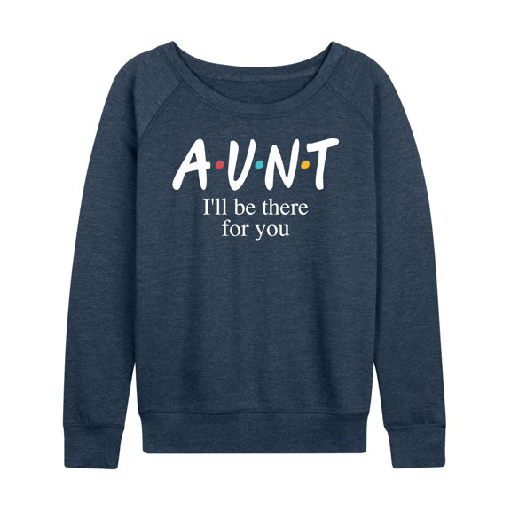 Instant Message - Aunt I'll Be There For You - Women's Lightweight French Terry Long Sleeve Shirt