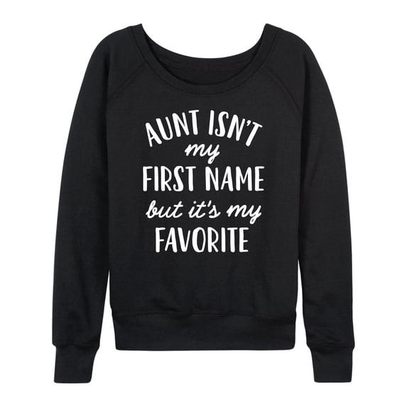 Instant Message - Aunt Isn't My First Name - Women's Lightweight French Terry Long Sleeve Shirt