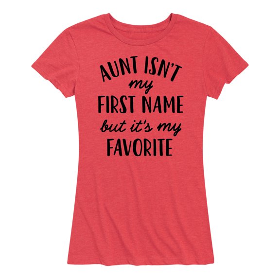 Instant Message - Aunt Isn't My First Name - Women's Short Sleeve Graphic T-Shirt