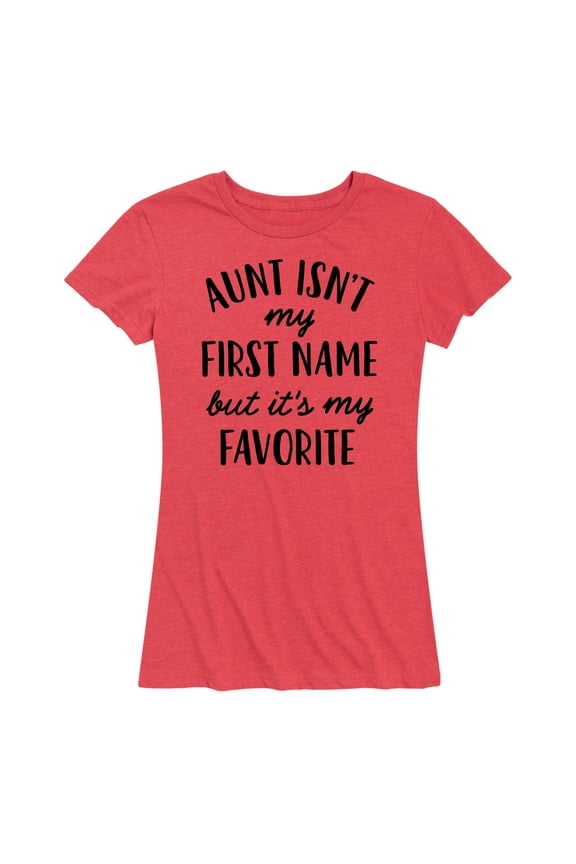 - Aunt Isn't My First Name - Women's Short Sleeve Graphic T-Shirt