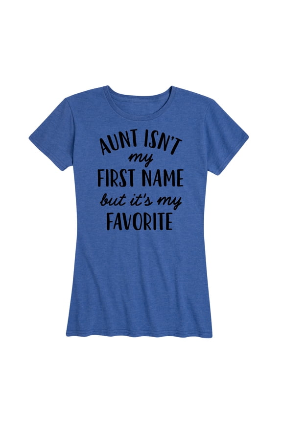 - Aunt Isn't My First Name - Women's Short Sleeve Graphic T-Shirt