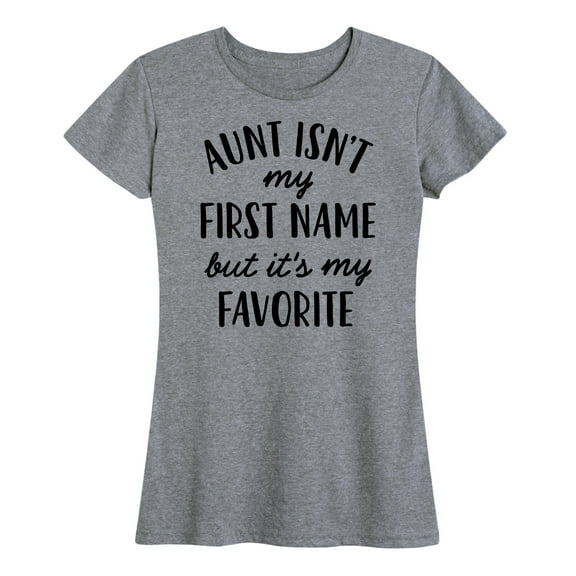 Instant Message - Aunt Isn't My First Name - Women's Short Sleeve Graphic T-Shirt