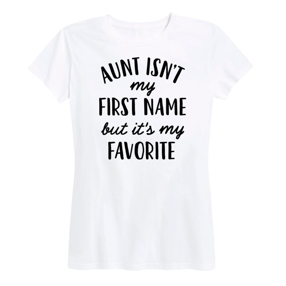 Instant Message - Aunt Isn't My First Name - Women's Short Sleeve Graphic T-Shirt