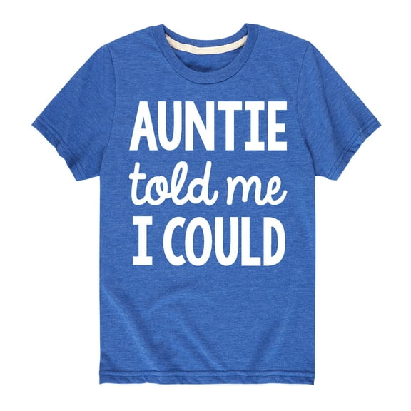 Instant Message - Auntie Told Me I Could - Toddler And Youth Short Sleeve Graphic T-Shirt
