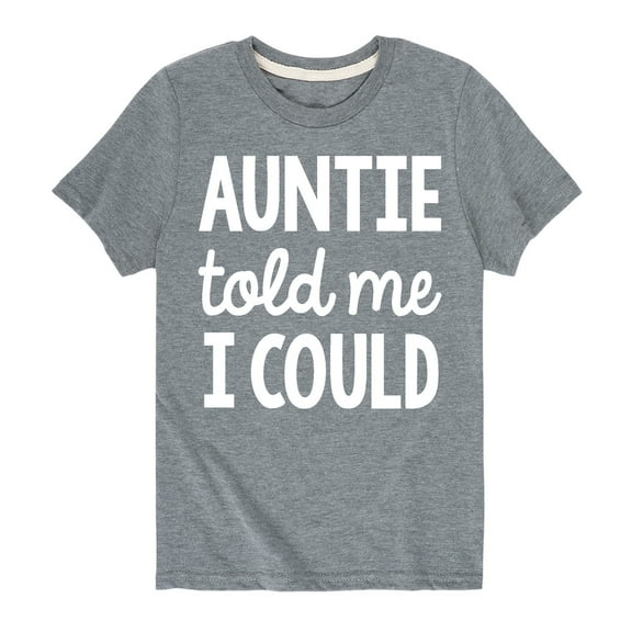 Instant Message - Auntie Told Me I Could - Toddler And Youth Short Sleeve Graphic T-Shirt