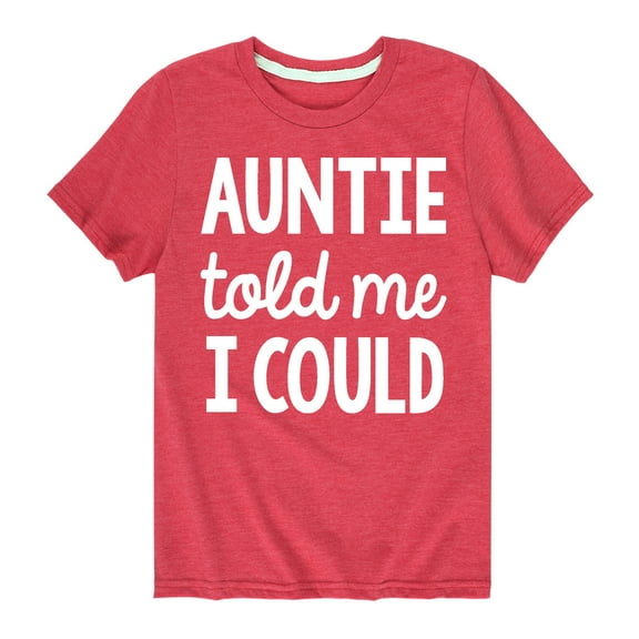 Instant Message - Auntie Told Me I Could - Toddler And Youth Short Sleeve Graphic T-Shirt