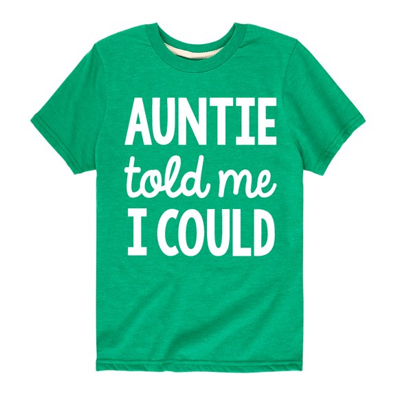 Instant Message - Auntie Told Me I Could - Toddler And Youth Short Sleeve Graphic T-Shirt