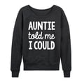 thumbnail image 1 of Instant Message - Auntie Told Me I Could - Women's Lightweight French Terry Long Sleeve Shirt, 1 of 6