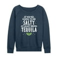 thumbnail image 1 of Instant Message - Be Salty Bring Tequila - Women's Lightweight French Terry Long Sleeve Shirt, 1 of 6