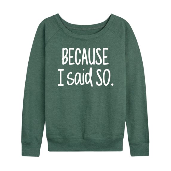 Instant Message - Because I Said So - Women's Lightweight French Terry Long Sleeve Shirt