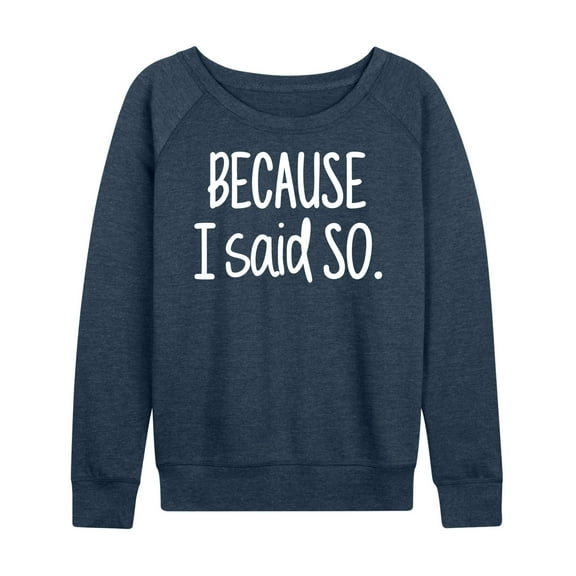 Instant Message - Because I Said So - Women's Lightweight French Terry Long Sleeve Shirt