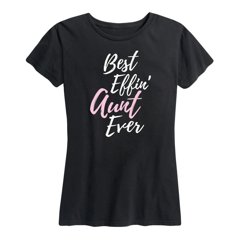 Womens Best Effin Aunt Ever Shirt Womens Best Effin Aunt Ever Shirt