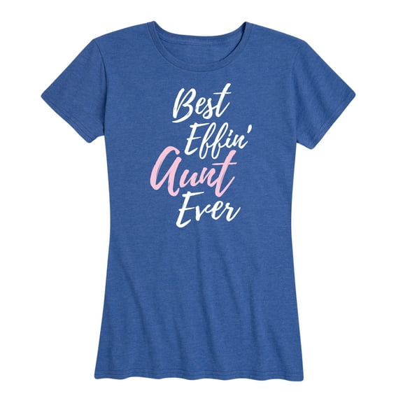 Instant Message - Best Effin' Aunt Ever - Women's Short Sleeve Graphic T-Shirt