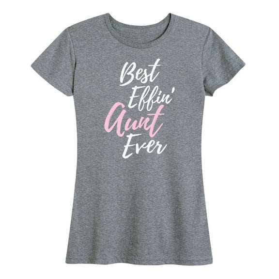 Instant Message - Best Effin' Aunt Ever - Women's Short Sleeve Graphic T-Shirt