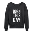 thumbnail image 1 of Instant Message - Born This Gay - Women's French Terry Long Sleeve Pullover, 1 of 5
