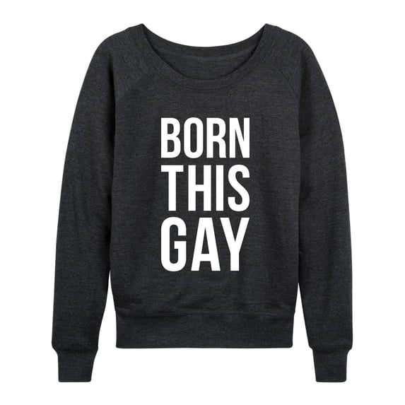 Instant Message - Born This Gay - Women's French Terry Long Sleeve Pullover