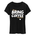 thumbnail image 1 of Instant Message - Bring Coffee - Women's Short Sleeve Graphic T-Shirt, 1 of 6