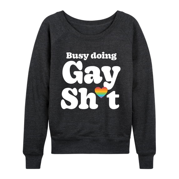Instant Message - Busy Gay Sh*t - Women's French Terry Long Sleeve Pullover