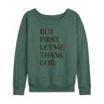 thumbnail image 1 of Instant Message - But First, Let Me Thank God - Women's Lightweight French Terry Long Sleeve Shirt, 1 of 6