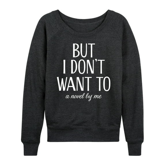 Instant Message - But I Don't Want To - Women's Lightweight French Terry Long Sleeve Shirt