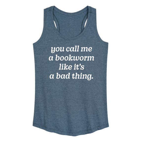 Instant Message - Call Me Bookworm Like Bad Thing - Women's Racerback Tank Top