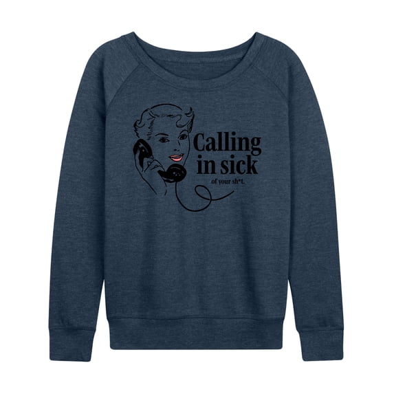 Instant Message - Calling In Sick Of Sh-t - Women's Lightweight French Terry Long Sleeve Shirt