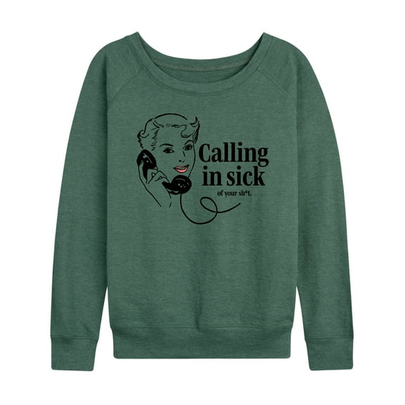 Instant Message - Calling In Sick Of Sh-t  - Women's Lightweight French Terry Long Sleeve Shirt