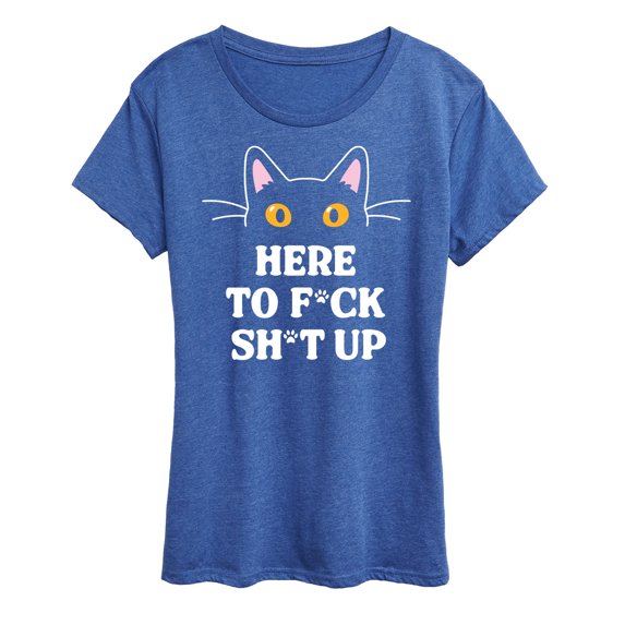 Instant Message - Cats - Here To Fk Sh Up - Women's Short Sleeve Graphic T-Shirt
