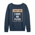 thumbnail image 1 of Instant Message - Caution I Have No Filter - Women's Lightweight French Terry Long Sleeve Shirt, 1 of 6