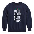 thumbnail image 1 of Instant Message - Christmas I'll Be Good Next Year - Toddler & Youth Crewneck Fleece Sweatshirt, 1 of 6