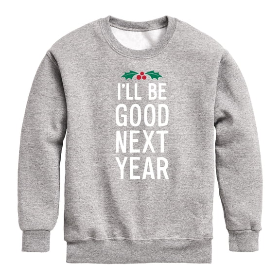Instant Message - Christmas I'll Be Good Next Year - Toddler & Youth Crewneck Fleece Sweatshirt