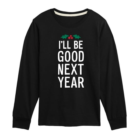 Instant Message - Christmas I'll Be Good Next Year - Toddler & Youth Long Sleeve Graphic T-Shirt