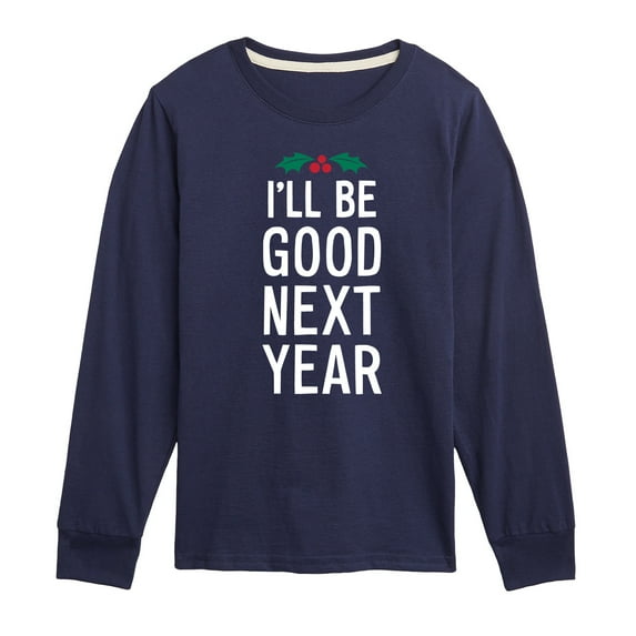 Instant Message - Christmas I'll Be Good Next Year - Toddler & Youth Long Sleeve Graphic T-Shirt