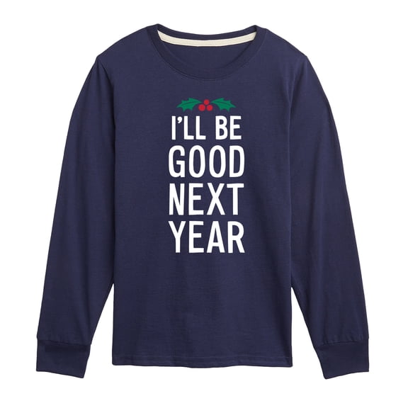 Instant Message - Christmas I'll Be Good Next Year - Toddler & Youth Long Sleeve Graphic T-Shirt