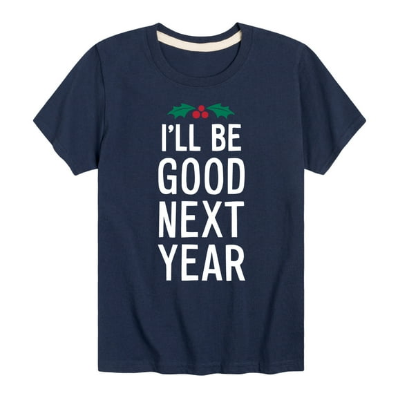 Instant Message - Christmas I'll Be Good Next Year - Toddler & Youth Short Sleeve Graphic T-Shirt