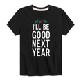 thumbnail image 1 of Instant Message - Christmas I'll Be Good Next Year - Toddler & Youth Short Sleeve Graphic T-Shirt, 1 of 6