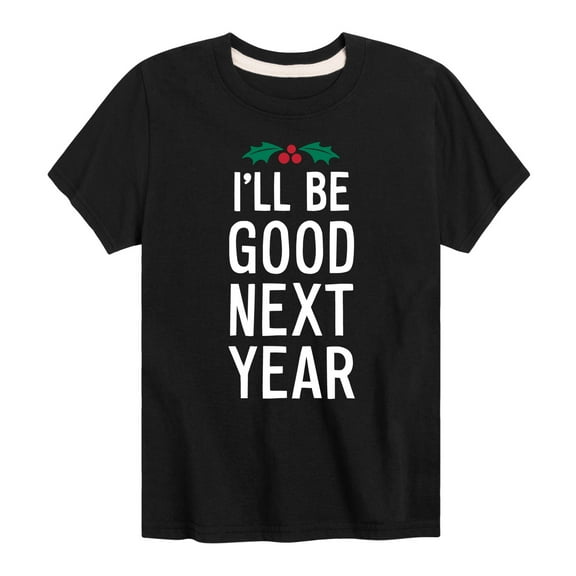 Instant Message - Christmas I'll Be Good Next Year - Toddler & Youth Short Sleeve Graphic T-Shirt